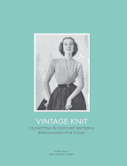 Vintage Knit: 25 Knitting & Crochet Patterns Refashioned for Today