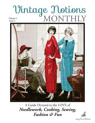 Vintage Notions Monthly - Issue 9: A Guide Devoted to the Love of Needlework, Cooking, Sewing, Fasion & Fun - Barickman, Amy