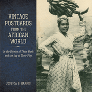 Vintage Postcards from the African World: In the Dignity of Their Work and the Joy of Their Play