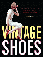 Vintage Shoes: Collecting and Wearing Twentieth-Century Designer Footwear