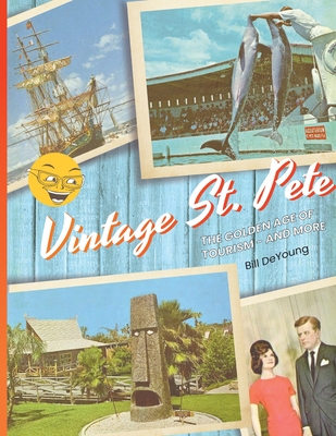 Vintage St. Pete: the Golden Age of Tourism - and More - DeYoung, Bill