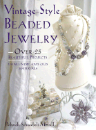 Vintage-Style Beaded Jewelry: 35 Beautiful Projects Using New and Old Materials - Schneebeli-Morrell, Deborah