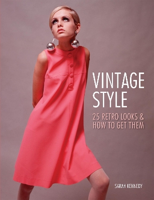 Vintage Style: Iconic fashion looks and how to get them - Kennedy, Sarah