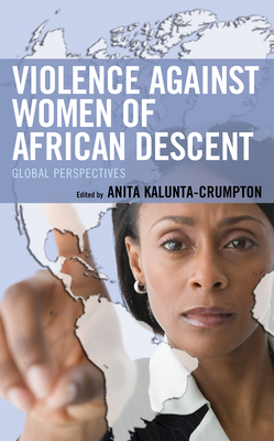 Violence against Women of African Descent: Global Perspectives - Kalunta-Crumpton, Anita (Contributions by), and Adamu, Nenadi (Contributions by), and Alves, Dina (Contributions by)