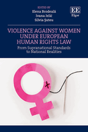 Violence Against Women Under European Human Rights Law: From Supranational Standards to National Realities