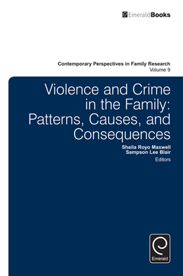 Violence and Crime in the Family: Patterns, Causes, and Consequences - Blair, Sampson Lee (Editor), and Maxwell, Sheila Royo (Editor)