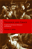 Violence and Grace: Exceptional Life Between Shakespeare and Modernity