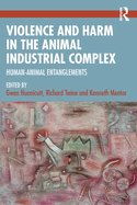 Violence and Harm in the Animal Industrial Complex: Human-Animal Entanglements