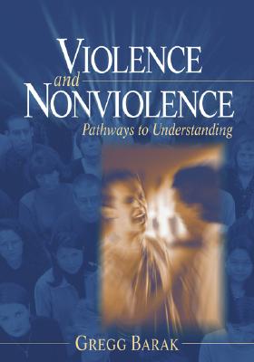 Violence and Nonviolence: Pathways to Understanding - Barak, Gregg L