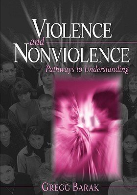Violence and Nonviolence: Pathways to Understanding - Barak, Gregg L