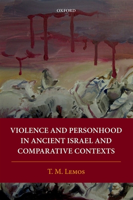 Violence and Personhood in Ancient Israel and Comparative Contexts - Lemos, T. M.