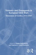 Violence and Propaganda in European Civil Wars: Dimensions of Conflict, 1917-1949