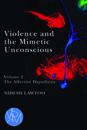 Violence and the Mimetic Unconscious, Volume 2: The Affective Hypothesis