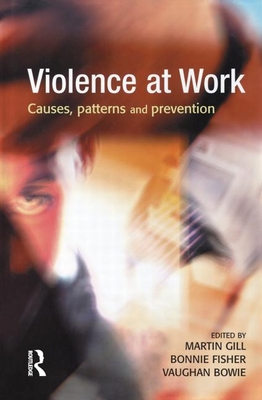 Violence at Work - Gill, Martin (Editor), and Fisher, Bonnie S (Editor), and Bowie, Vaughan (Editor)