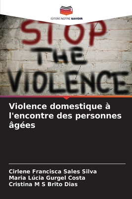 Violence domestique ? l'encontre des personnes ?g?es - Silva, Cirlene Francisca Sales, and Gurgel Costa, Maria Lcia, and Brito Dias, Cristina M S