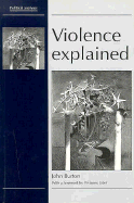 Violence Explained - Burton, John, Professor, and Burton