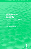 Violence for Equality (Routledge Revivals): Inquiries in Political Philosophy