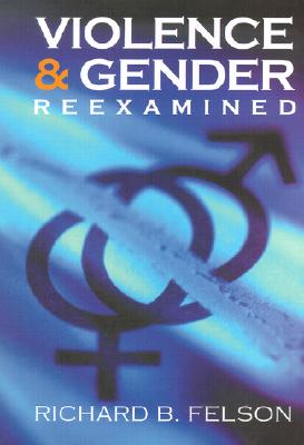 Violence & Gender Reexamined - Felson, Richard B