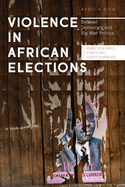Violence in African Elections: Between Democracy and Big Man Politics