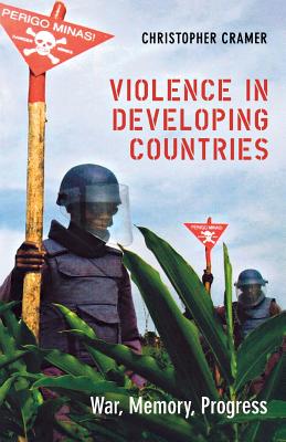 Violence in Developing Countries: War, Memory, Progress - Cramer, Christopher, Dr.