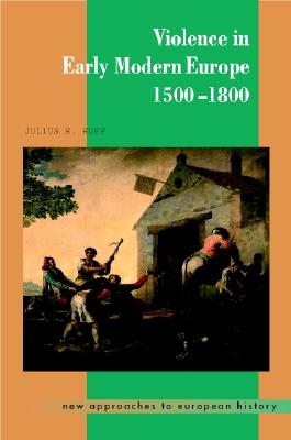 Violence in Early Modern Europe 1500-1800 - Ruff, Julius R.