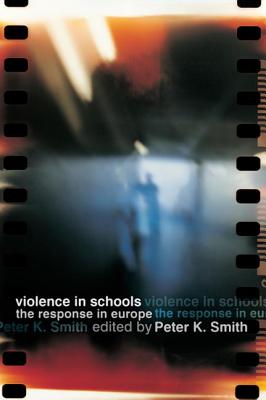 Violence in Schools: The Response in Europe - Smith, Peter K, Professor (Editor)