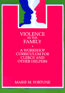 Violence in the Family: A Workshop Curriculum for Clergy and Other Helpers