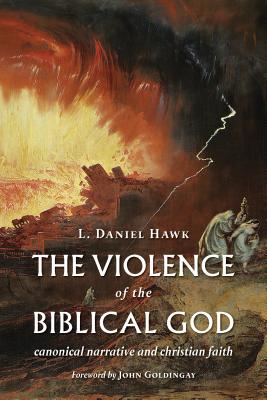 Violence of the Biblical God - Hawk, L Daniel, and Goldingay, John (Foreword by)