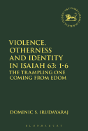Violence, Otherness and Identity in Isaiah 63:1-6: The Trampling One Coming from Edom