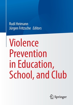 Violence Prevention in Education, School, and Club - Heimann, Rudi (Editor), and Fritzsche, Jrgen (Editor)