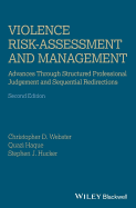 Violence Risk - Assessment and Management: Advances Through Structured Professional Judgement and Sequential Redirections - Webster, Christopher D., and Haque, Quazi, and Hucker, Stephen J.