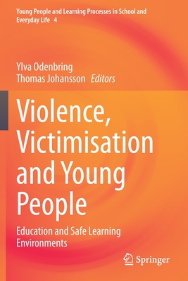 Violence, Victimisation and Young People: Education and Safe Learning Environments - Odenbring, Ylva (Editor), and Johansson, Thomas (Editor)