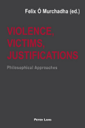 Violence, Victims, Justifications: Philosophical Approaches
