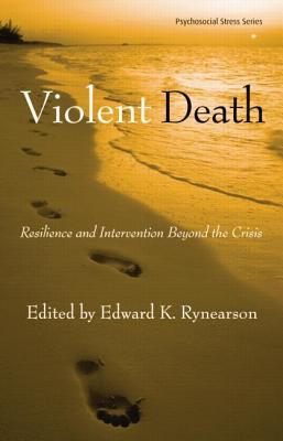 Violent Death: Resilience and Intervention Beyond the Crisis - Rynearson, Edward K. (Editor)