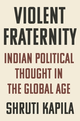 Violent Fraternity: Indian Political Thought in the Global Age - Kapila, Shruti