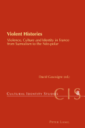 Violent Histories: Violence, Culture and Identity in France from Surrealism to the No-polar