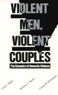 Violent Men, Violent Couples: The Dynamics of Domestic Violence