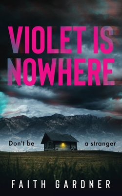 Violet Is Nowhere - Gardner, Faith