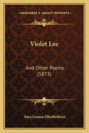 Violet Lee: And Other Poems (1873)