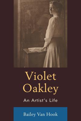 Violet Oakley: An Artist's Life - Van Hook, Bailey