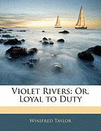 Violet Rivers: Or, Loyal to Duty