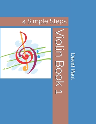 Violin Book 1: 4 Simple Steps - Paul, David