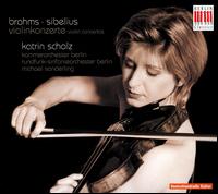Violin Concertos by Brahms & Sibelius - Katrin Scholz (violin); Michael Sanderling (conductor)
