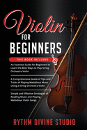 Violin for Beginners: 3 in 1- Beginner's Guide+ Tips and Tricks+ Simple and Effective Strategies of Reading Music and Playing Melodious Violin Songs