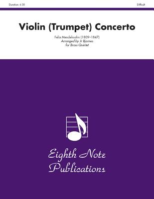 Violin (Trumpet) Concerto: Trumpet Feature, Score & Parts - Mendelssohn, Felix (Composer), and Bjornes, Bill (Composer)