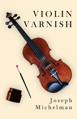 Violin Varnish - Michelman, Joseph