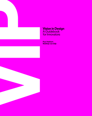 ViP Vision in Design: A Guidebook for Innovators - Hekkert, Paul, and Dijk, van, Matthijs