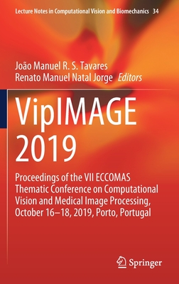 Vipimage 2019: Proceedings of the VII Eccomas Thematic Conference on Computational Vision and Medical Image Processing, October 16-18, 2019, Porto, Portugal - Tavares, Joo Manuel R S (Editor), and Natal Jorge, Renato Manuel (Editor)