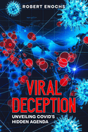 Viral Deception: Unveiling COVID's Hidden Agenda