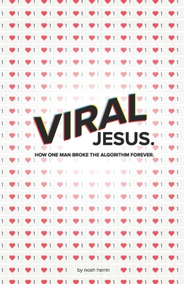 Viral Jesus: How one Man broke the algorithm forever - Herrin, Noah
